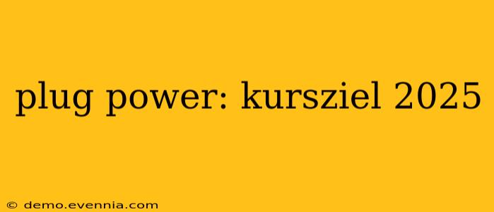 plug power: kursziel 2025