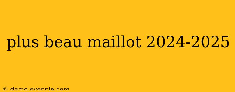 plus beau maillot 2024-2025