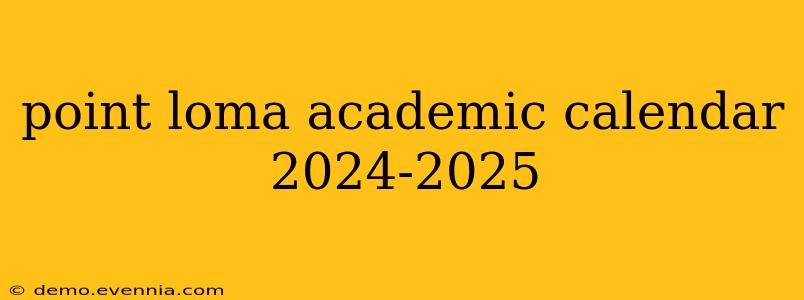 point loma academic calendar 2024-2025