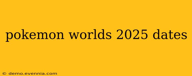 pokemon worlds 2025 dates