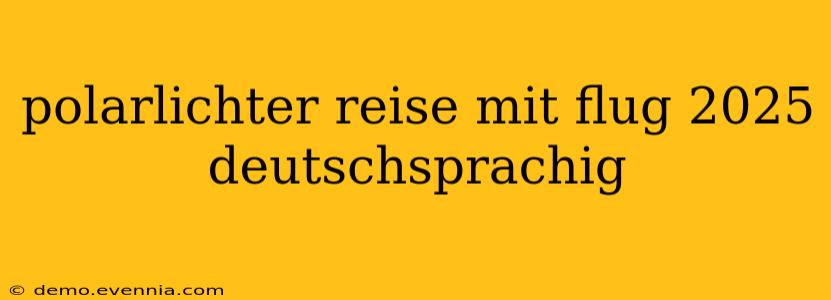 polarlichter reise mit flug 2025 deutschsprachig