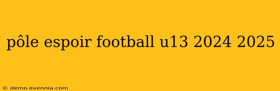 pôle espoir football u13 2024 2025