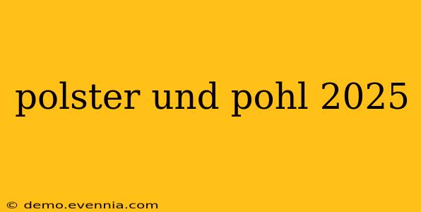 polster und pohl 2025