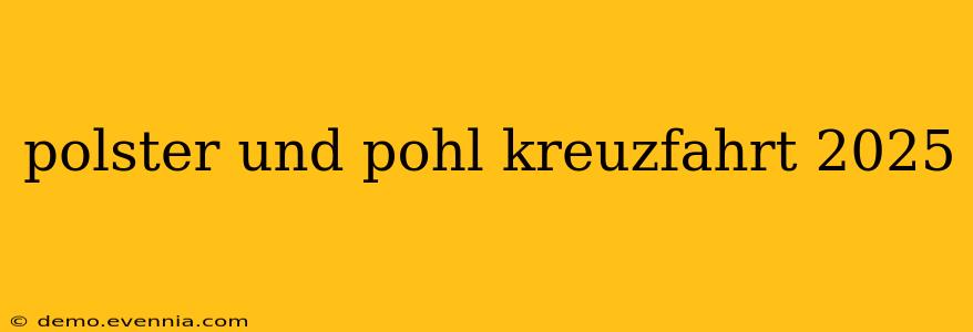 polster und pohl kreuzfahrt 2025