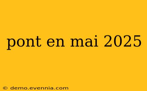 pont en mai 2025