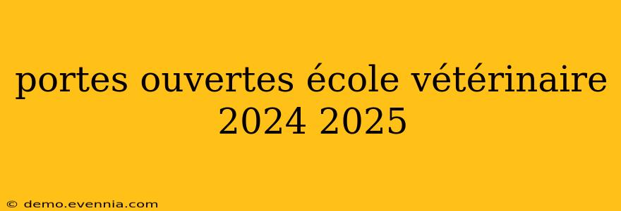 portes ouvertes école vétérinaire 2024 2025