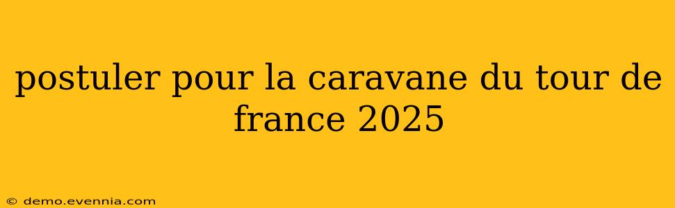 postuler pour la caravane du tour de france 2025