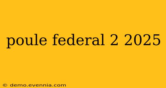 poule federal 2 2025