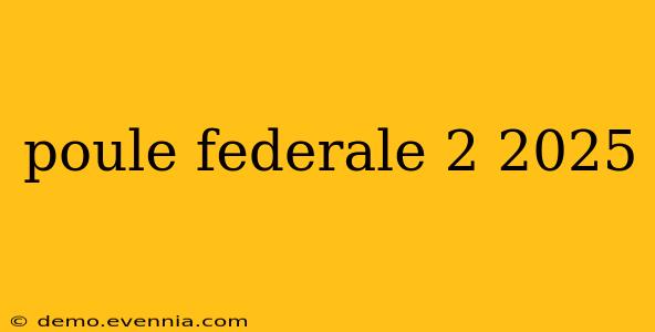 poule federale 2 2025