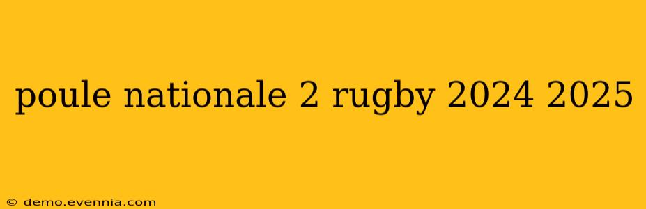 poule nationale 2 rugby 2024 2025