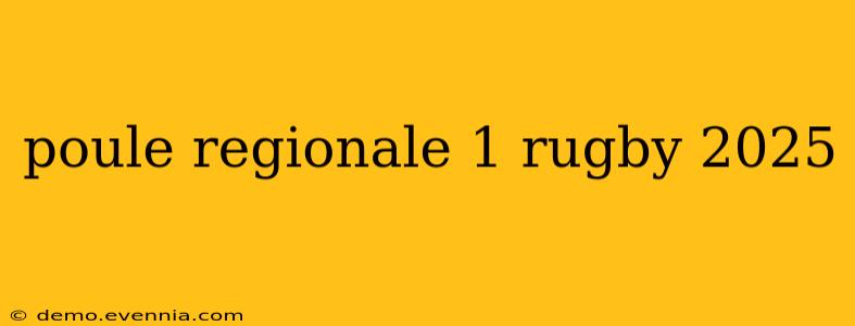 poule regionale 1 rugby 2025