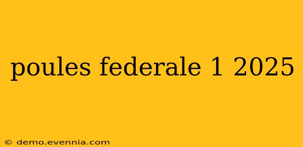 poules federale 1 2025