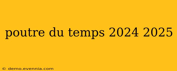 poutre du temps 2024 2025