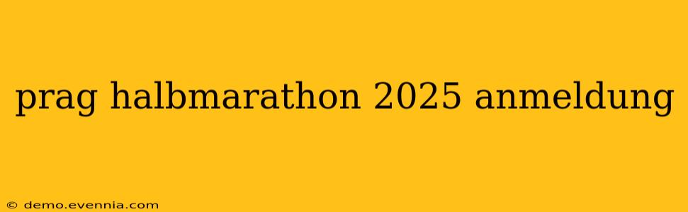 prag halbmarathon 2025 anmeldung