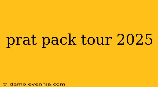 prat pack tour 2025