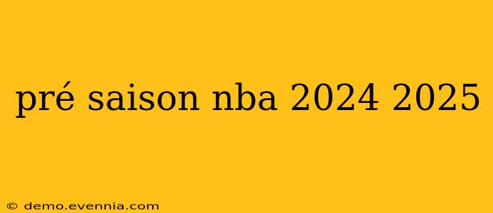 pré saison nba 2024 2025