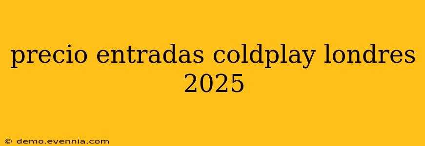 precio entradas coldplay londres 2025