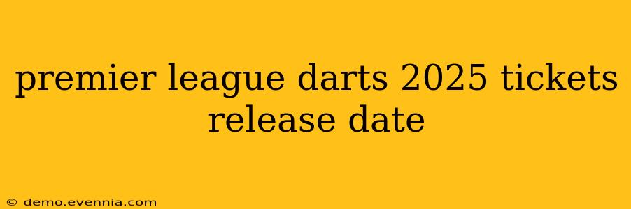 premier league darts 2025 tickets release date