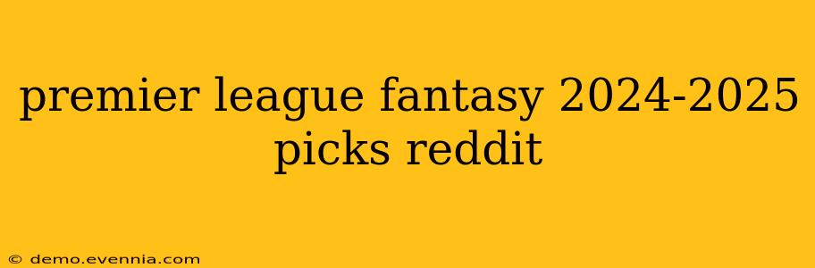 premier league fantasy 2024-2025 picks reddit