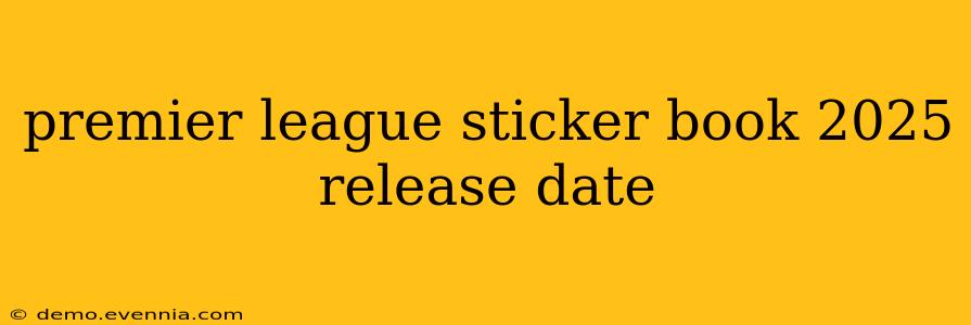 premier league sticker book 2025 release date