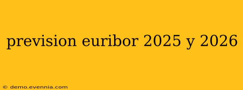 prevision euribor 2025 y 2026