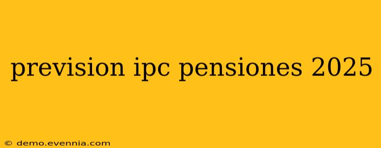 prevision ipc pensiones 2025