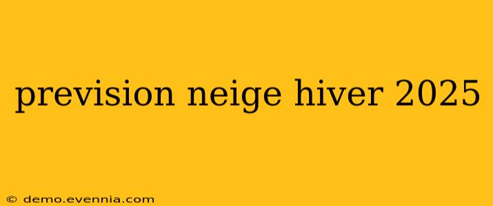 prevision neige hiver 2025