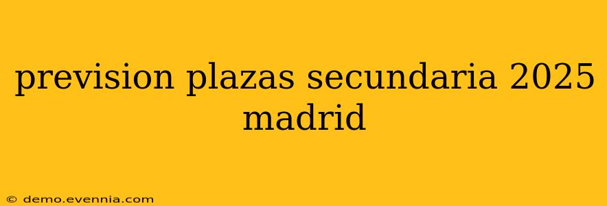 prevision plazas secundaria 2025 madrid