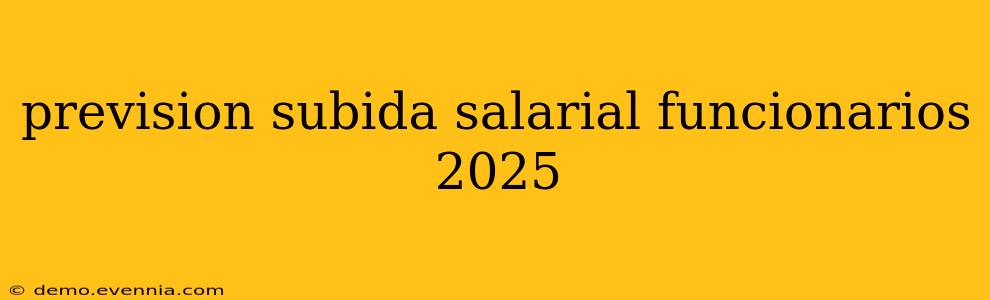 prevision subida salarial funcionarios 2025