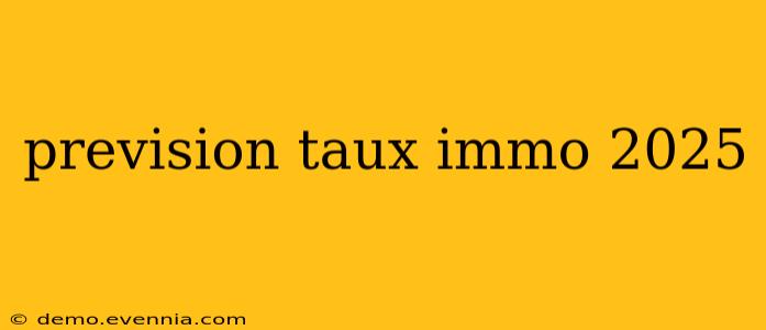 prevision taux immo 2025