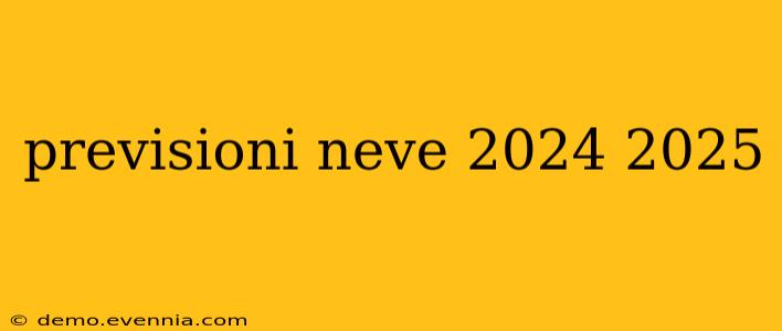 previsioni neve 2024 2025