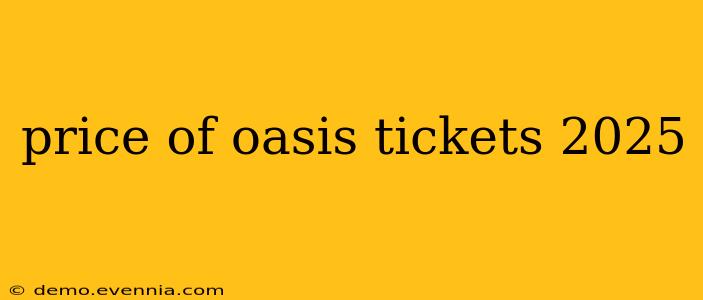 price of oasis tickets 2025