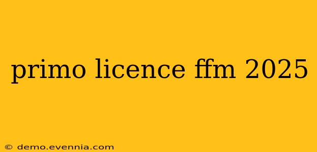 primo licence ffm 2025