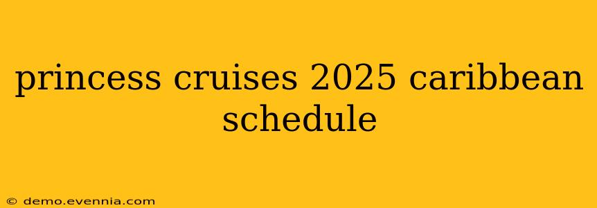 princess cruises 2025 caribbean schedule