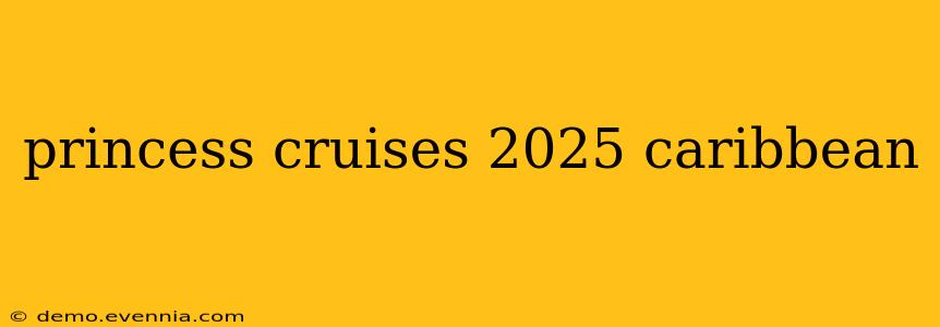 princess cruises 2025 caribbean