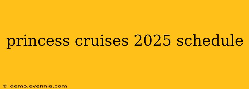 princess cruises 2025 schedule