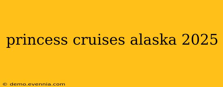 princess cruises alaska 2025