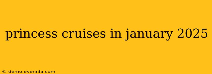 princess cruises in january 2025