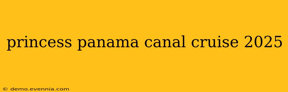 princess panama canal cruise 2025