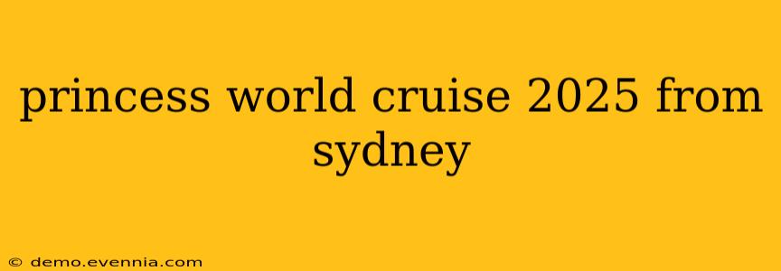 princess world cruise 2025 from sydney