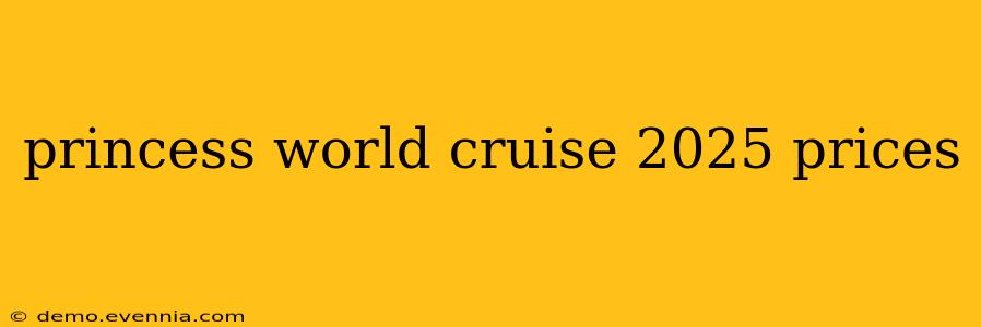 princess world cruise 2025 prices