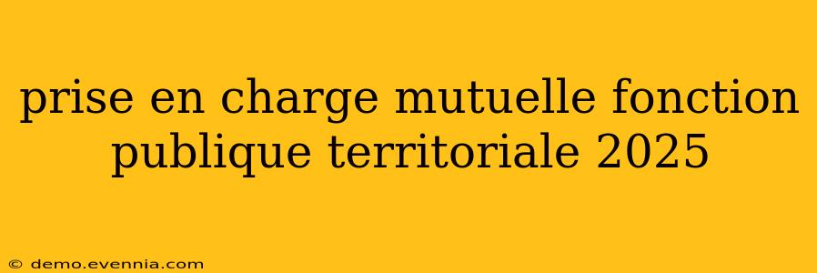 prise en charge mutuelle fonction publique territoriale 2025