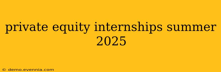 private equity internships summer 2025