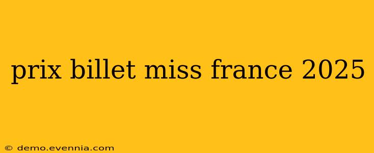 prix billet miss france 2025