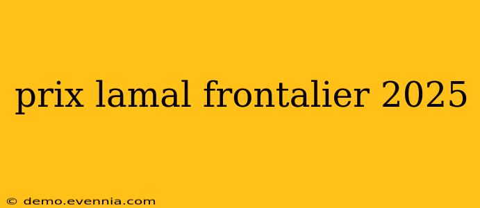 prix lamal frontalier 2025