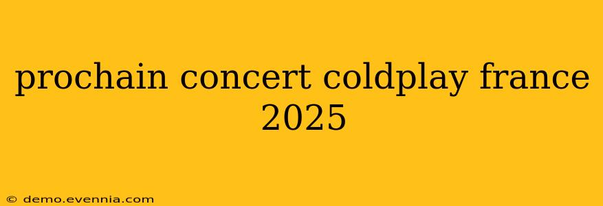 prochain concert coldplay france 2025