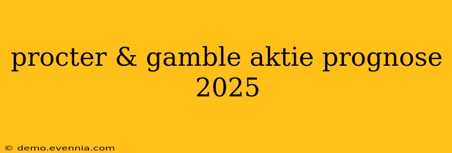 procter & gamble aktie prognose 2025