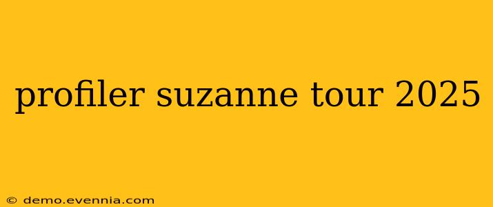 profiler suzanne tour 2025