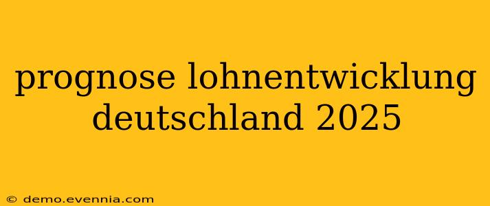 prognose lohnentwicklung deutschland 2025