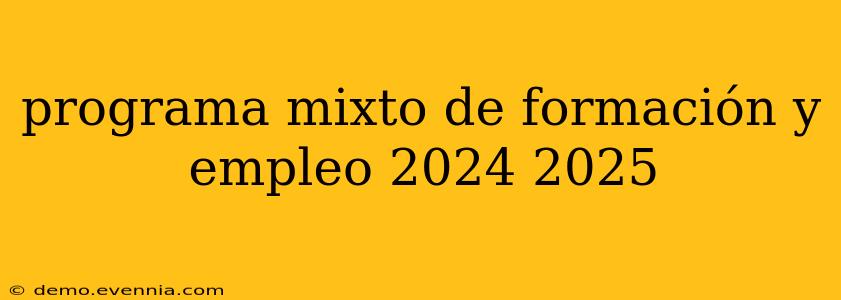 programa mixto de formación y empleo 2024 2025